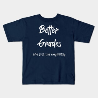 Better Grades are just the Beginning (white text) Kids T-Shirt